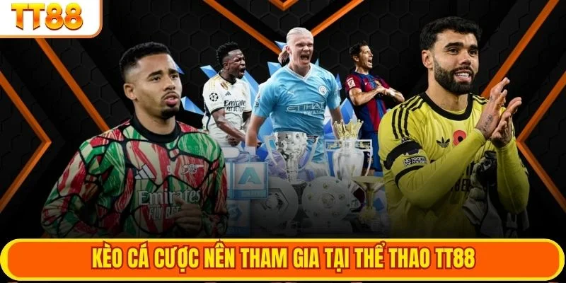 Kèo cá cược nên tham gia tại thể thao TT88