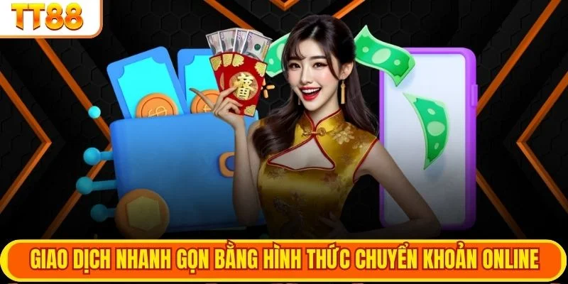 Giao dịch nhanh gọn bằng hình thức chuyển khoản online
