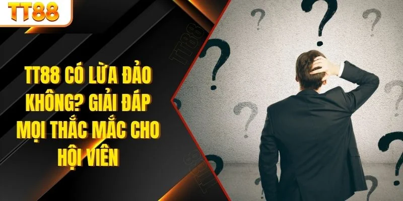 TT88 có lừa đảo không