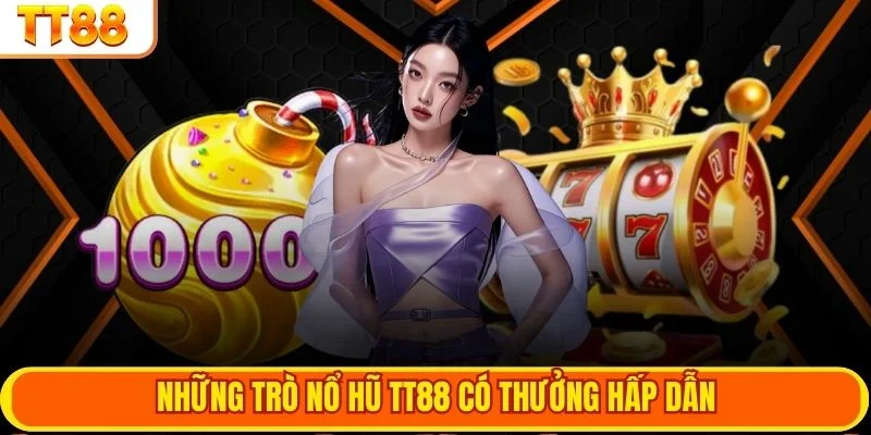 Những trò nổ hũ TT88 có thưởng hấp dẫn